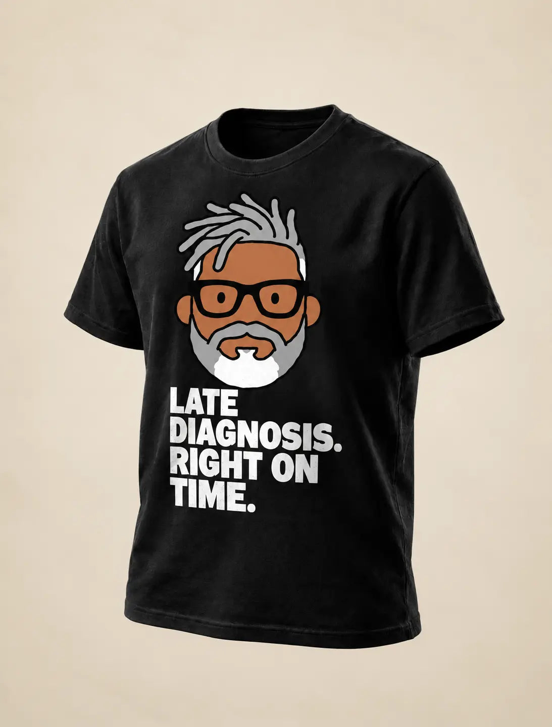 LATE DIAGNOSIS. RIGHT ON TIME. Black tee with flat GP head print