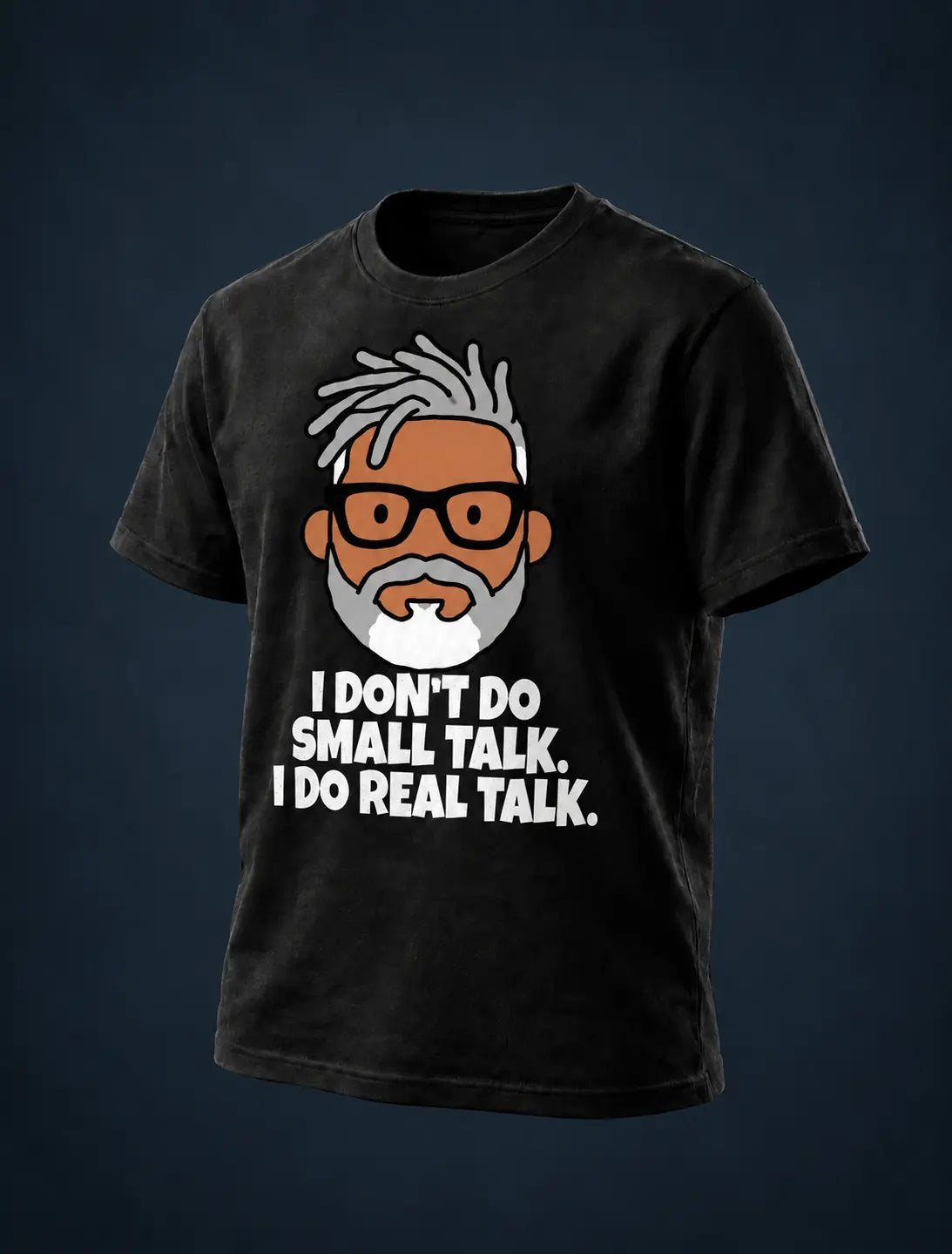 I DON'T DO SMALL TALK. I DO REAL TALK. Black tee with flat GP head print