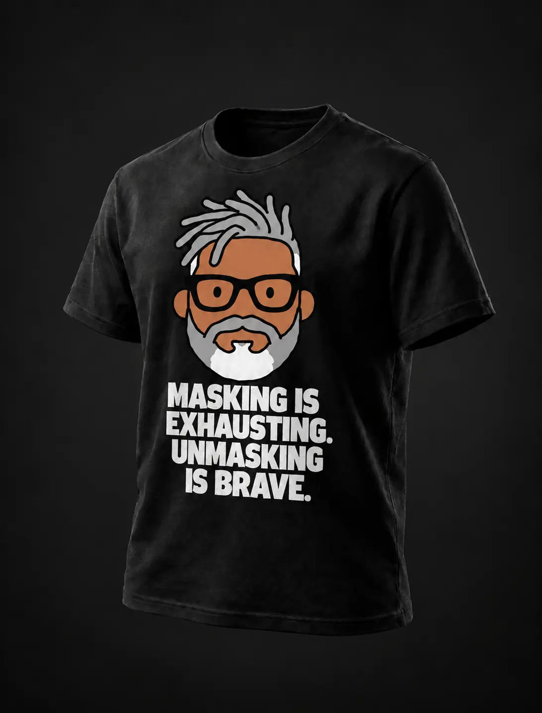 MASKING IS EXHAUSTING. UNMASKING IS BRAVE. Black tee with flat GP head print